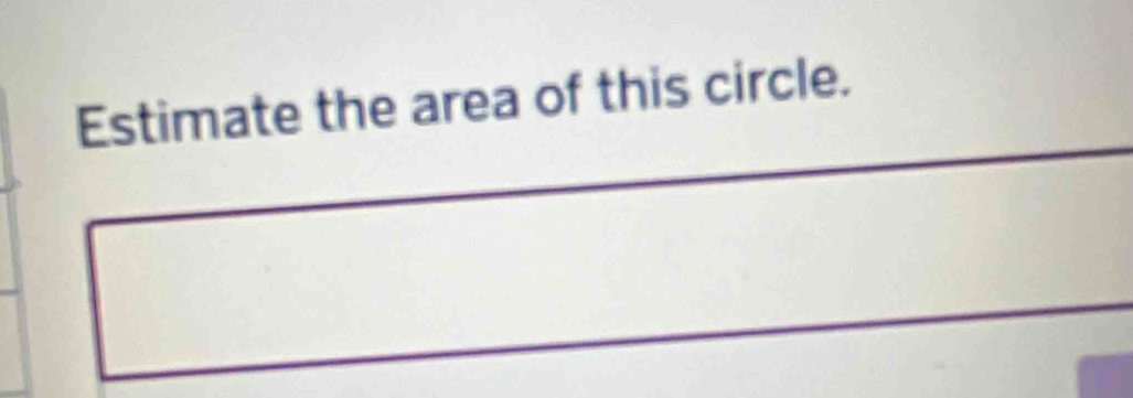 Estimate the area of this circle.