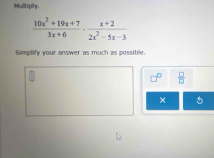 Multiply.
Simplify your answer as much as possible.
□^(□)  □ /□  
×