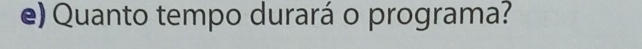 Quanto tempo durará o programa?