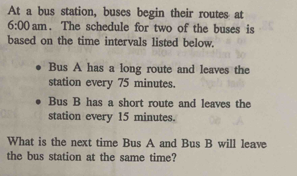 Solved: At a bus station, buses begin their routes at 6:00 am. The ...