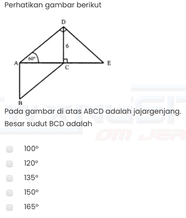 Perhatikan gambar berikut
Pada gambar di atas ABCD adalah jajargenjang.
Besar sudut BCD adalah
100°
120°
135°
150°
165°