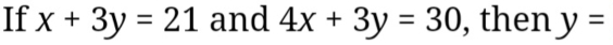 If x+3y=21 and 4x+3y=30 , then y=