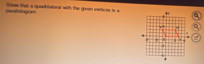 Show that a quadelateral with the given vertices is a
parallelogram.