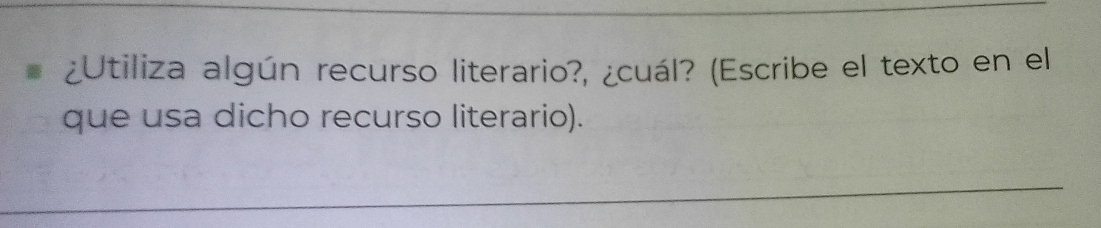 ¿Utiliza algún recurso literario?, ¿cuál? (Escribe el texto en el 
que usa dicho recurso literario). 
_ 
_