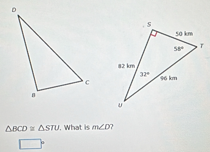 △ BCD≌ △ STU. What is m∠ D ?
□°