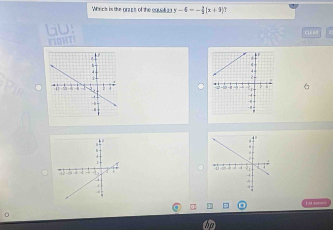 Which is the graph of the equation y-6=- 2/3 (x+9) ? 
GU 
CLEAR C 
FIGHTI 


Exll semen 
hp