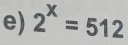 2^x=512