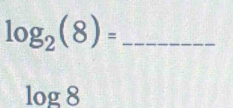 log _2(8)=
log 8