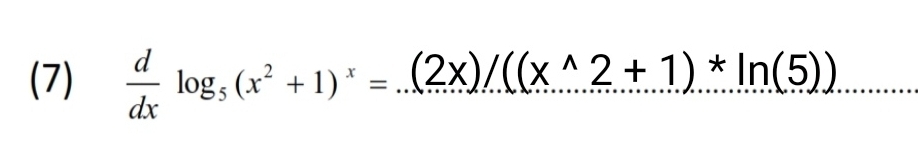 (7)  d/dx log _5(x^2+1)^x= ^ (2x)/((x^(wedge)2+1)^*ln (5))