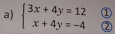 beginarrayl 3x+4y=12 x+4y=-4endarray. ① 
②