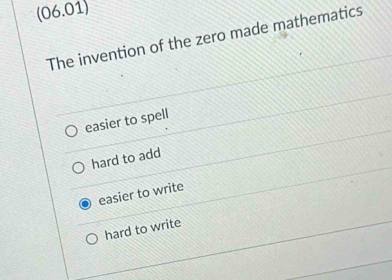 Solved: (06.01) The invention of the zero made mathematics easier to ...