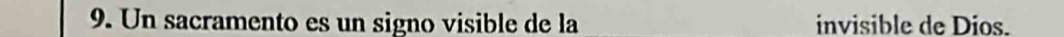 Un sacramento es un signo visible de la invisible de Dios.