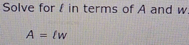 Solve for l in terms of A and w.
A= w