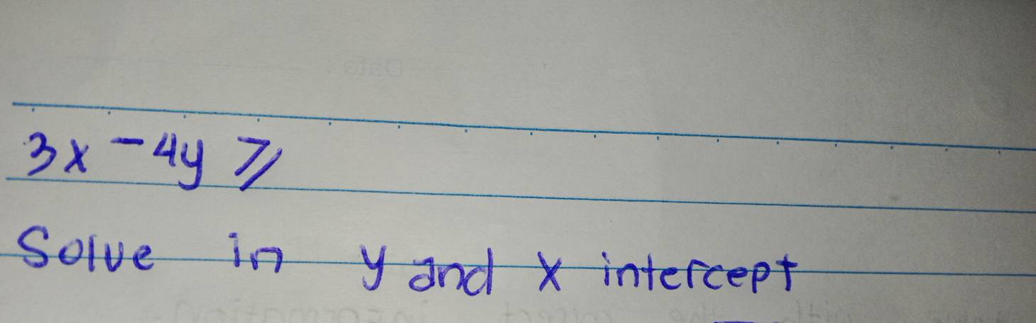 3x-4y≥slant
Solve in y and x intercept