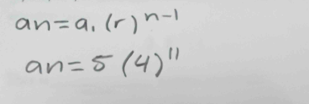 a_n=a_1(r)^n-1
an=5(4)^11