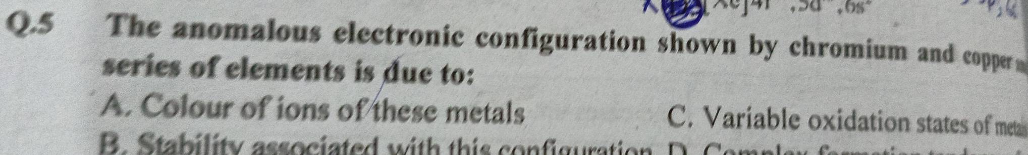 Solved: 30,68° Q.5 The anomalous electronic configuration shown by ...