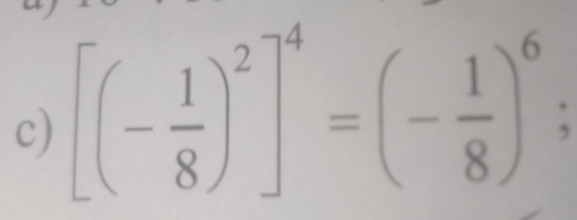 [(- 1/8 )^2]^4=(- 1/8 )^6;