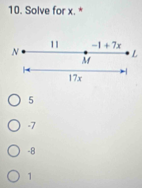 Solve for x. *
11 -1 + 7x
N
L
M
17x
5
-7
-8
1