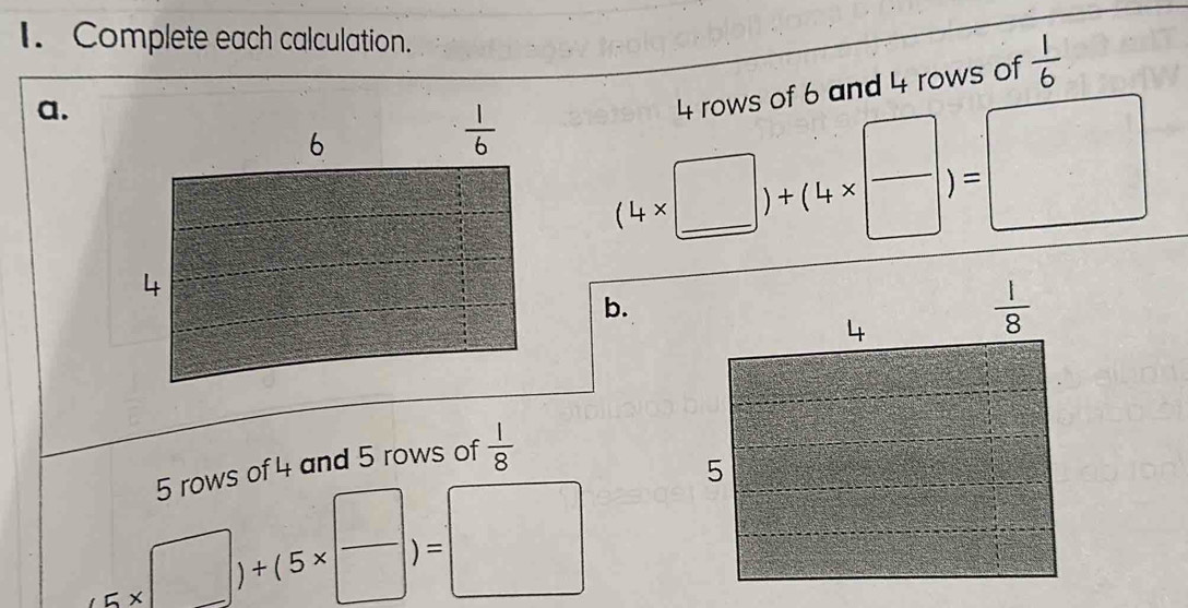 Complete each calculation.
a.
4 rows of 6 and 4 rows of  1/6 
(4* □ )+(4* □ )=□
b.
5 rows of 4 and 5 rows of  1/8 
(6* □ )+(5* □ )=□