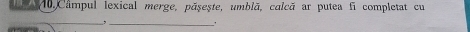 Câmpul lexical merge, păşește, umblă, calcă ar putea f_1 completat cu 
__,