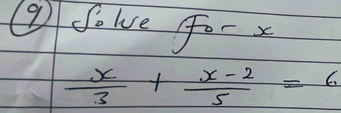 fole Fo- x
 x/3 + (x-2)/5 =6