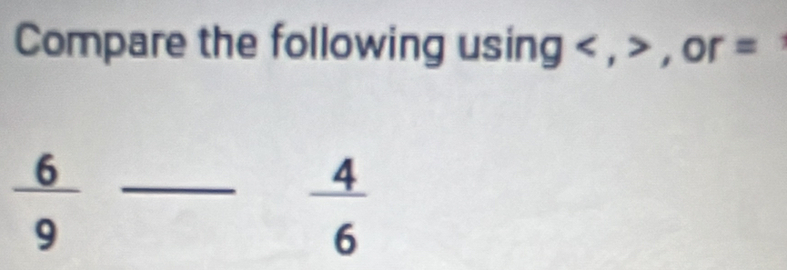 Compare the following using , , 0 =
 6/9 - 4/6 