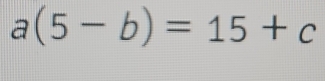 a(5-b)=15+c