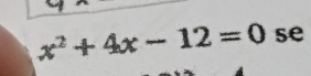 x^2+4x-12=0 se