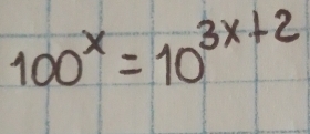 100^x=10^(3x+2)