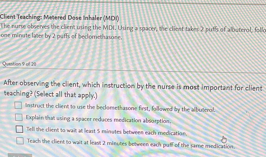 Solved: Client Teaching: Metered Dose Inhaler (MDI) The nurse observes ...