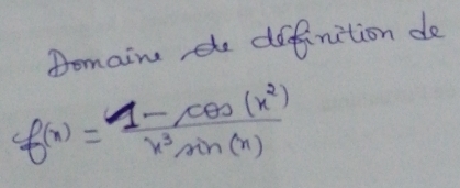 Pomaine de difinition do
f(x)= (1-cos (x^2))/x^3sin (x) 