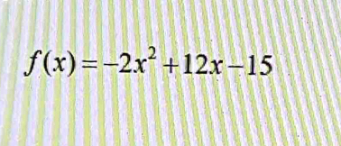 f(x)=-2x^2+12x-15