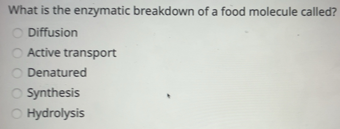 Solved: What is the enzymatic breakdown of a food molecule called ...