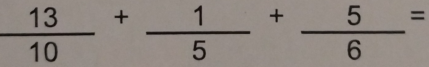  13/10 + 1/5 + 5/6 =