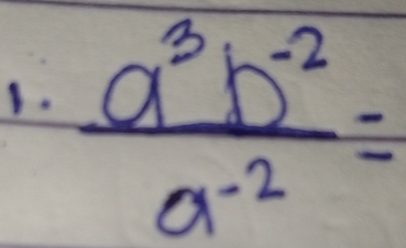  (a^3b^(-2))/a^(-2) =