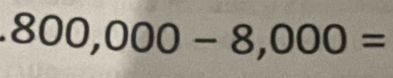 800,000-8,000=