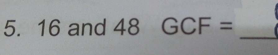 16 and 48GCF= _