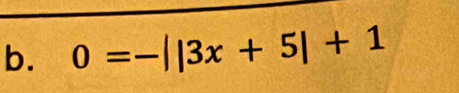 0=-||3x+5|+1