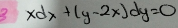 3 xdx+(y-2x)dy=0