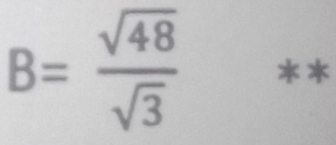 B= sqrt(48)/sqrt(3)  * X