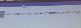 is a function that has a constant rate-of-change