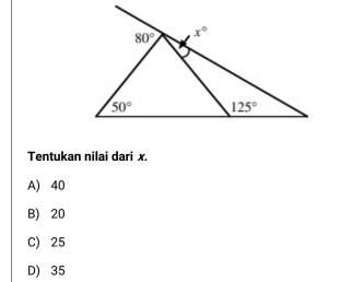 Tentukan nilai dari x.
A) 40
B) 20
C) 25
D) 35