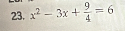 x^2-3x+ 9/4 =6