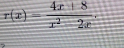 r(x)= (4x+8)/x^2-2x .