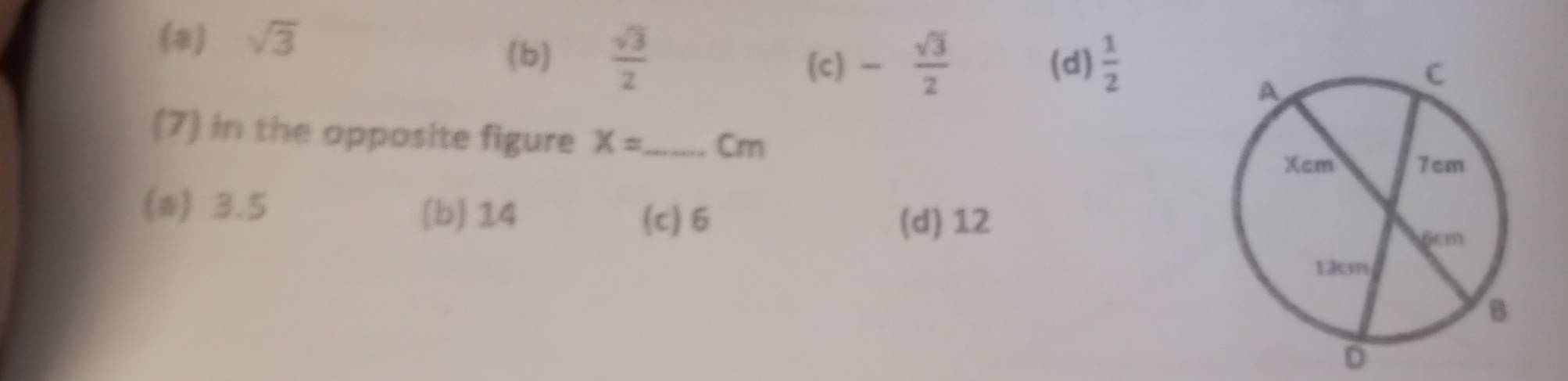 (a) sqrt(3)
(b)  sqrt(3)/2  - sqrt(3)/2  (d)  1/2 
(c) 
(7) in the opposite figure X= _  Cm
(a) 3.5
(b) 14 (c) 6 (d) 12