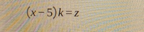 (x-5)k=z