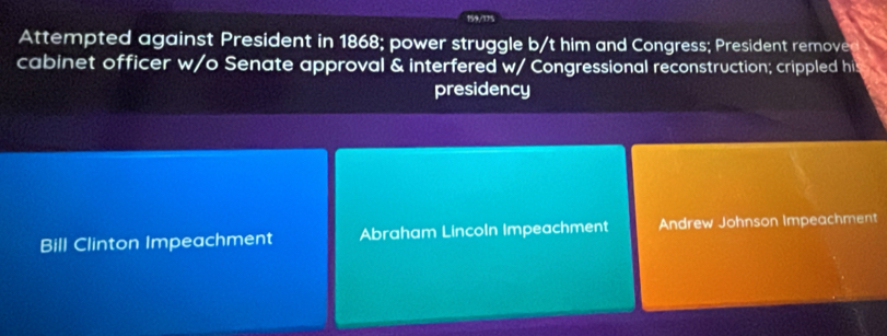 159/175
Attempted against President in 1868; power struggle b/t him and Congress; President remove
cabinet officer w/o Senate approval & interfered w/ Congressional reconstruction; crippled hi
presidency
Bill Clinton Impeachment Abraham Lincoln Impeachment Andrew Johnson Impeachment