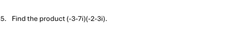 Find the product (-3-7i)(-2-3i).