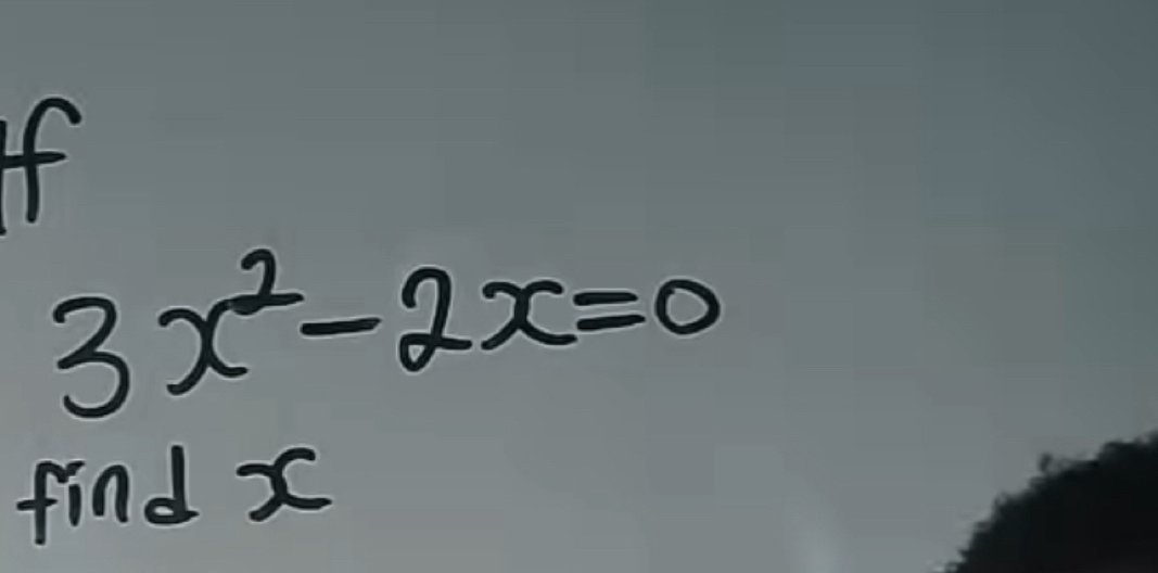 4
3x^2-2x=0
find x