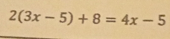 2(3x-5)+8=4x-5